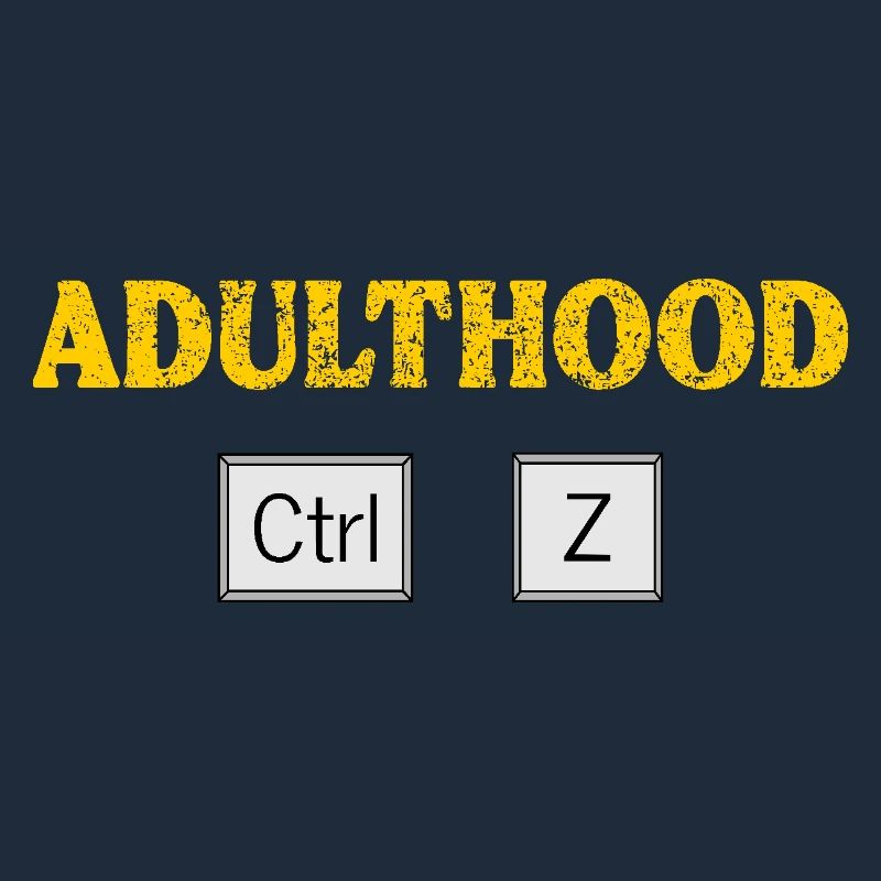 Adulthood Ctrl Z Tech Geek Coding and Programming