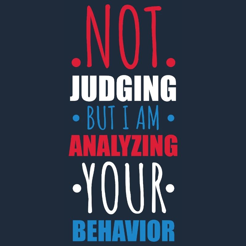 Not Judging Just Analyzing Behavior Graphic