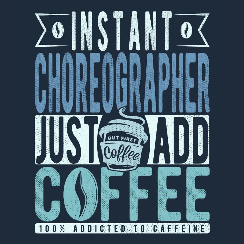 Instant Choreographer Just Add Coffee