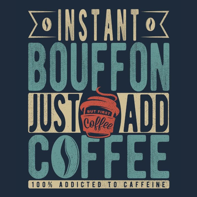 Bouffon instantané Il suffit d’ajouter du café