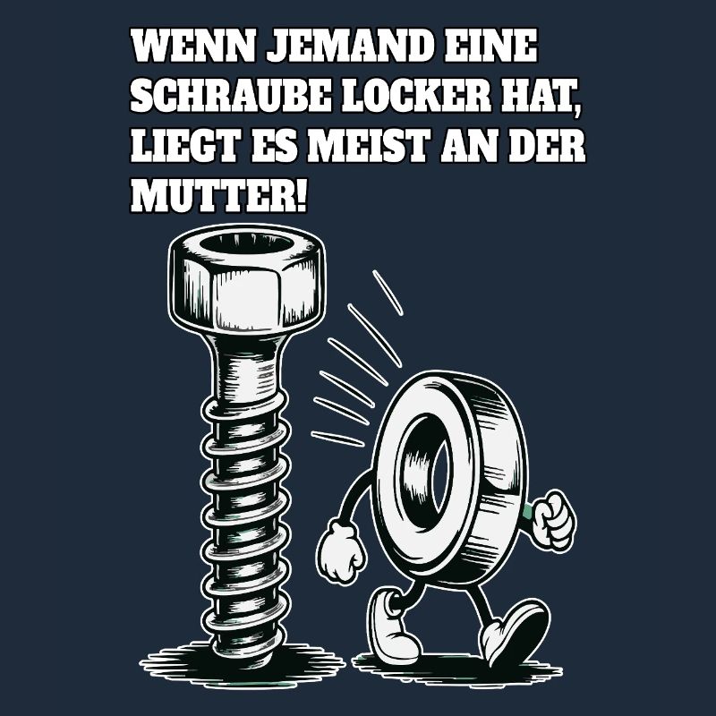 Wenn jemand eine Schraube locker hat Mutter Spruch