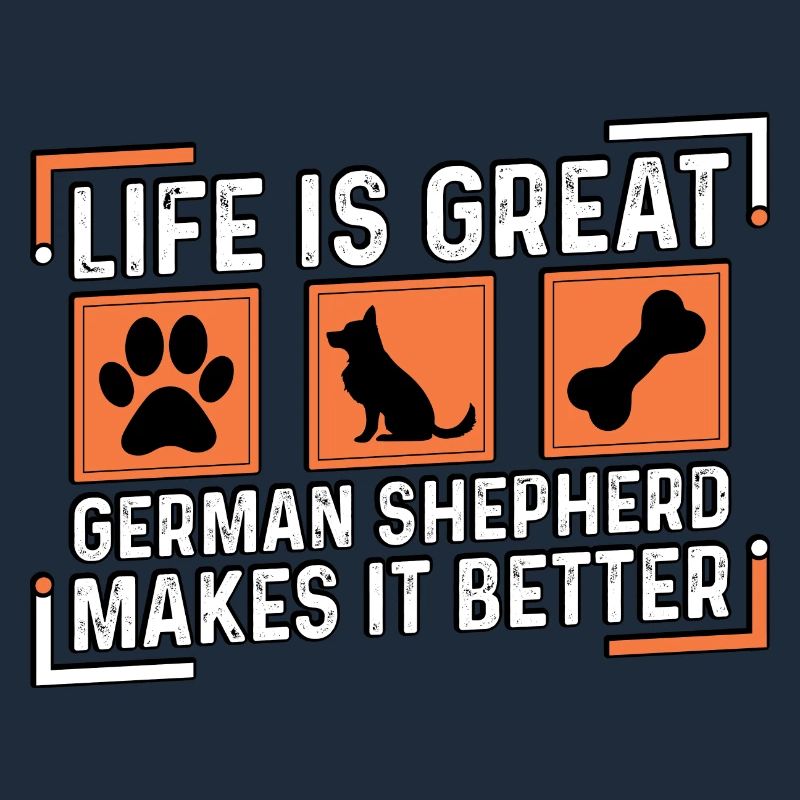 Life is great german shepherds makes it better