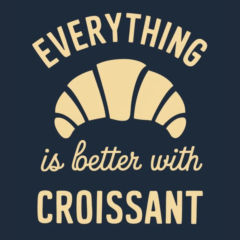 Everything is better with croissant