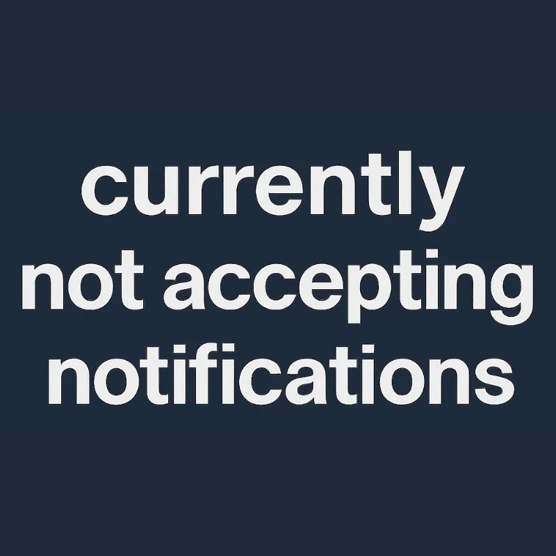 currently not accepting notifications