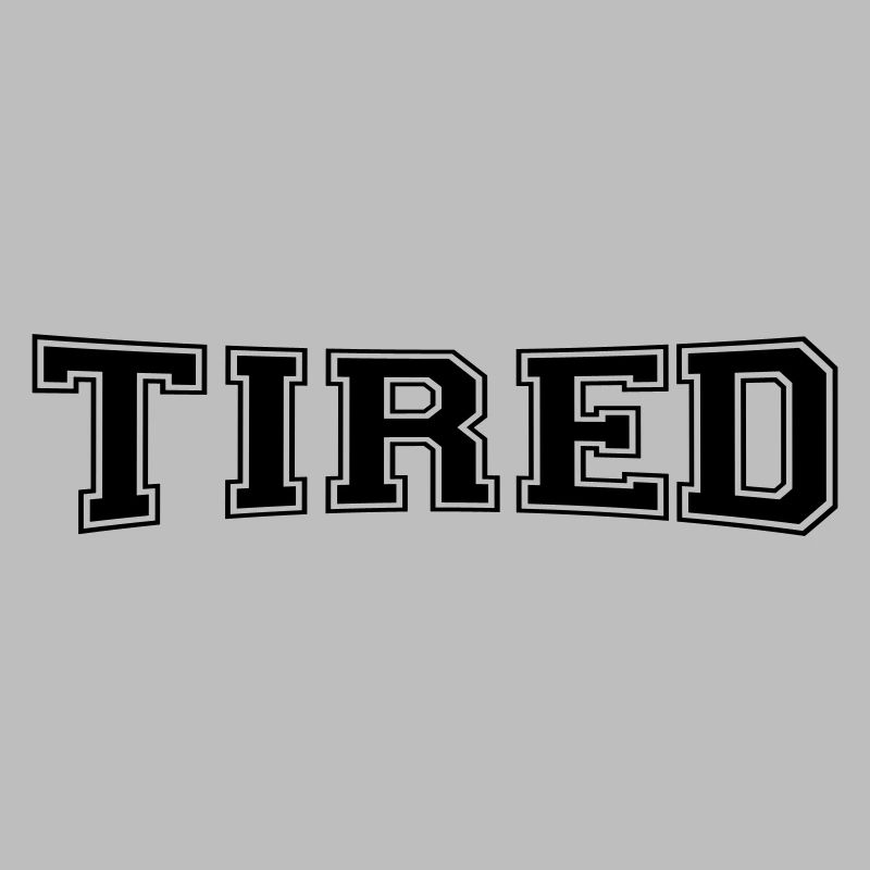 tired