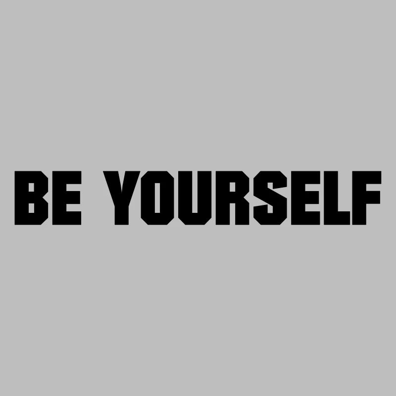 BE YOURSELF