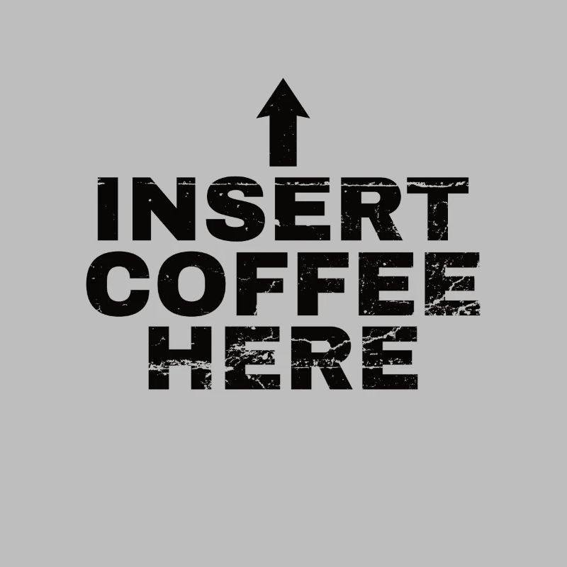 Insert Coffee Here Coffee Drinker Joke