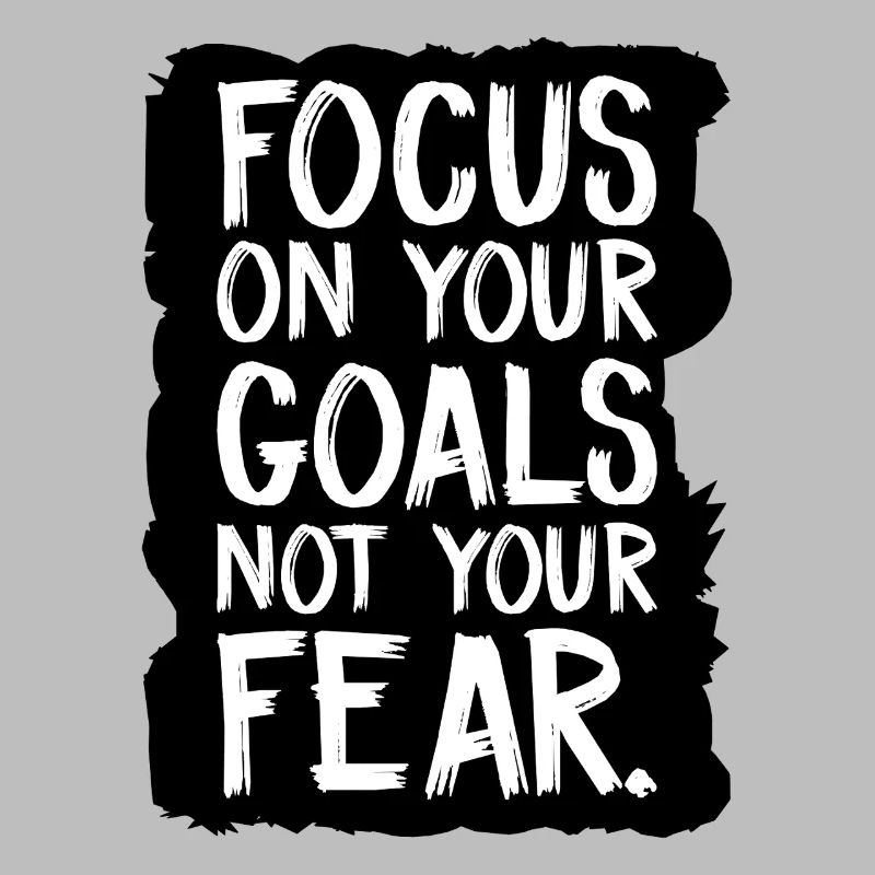 Concentrez-vous sur vos objectifs, pas sur votre peur