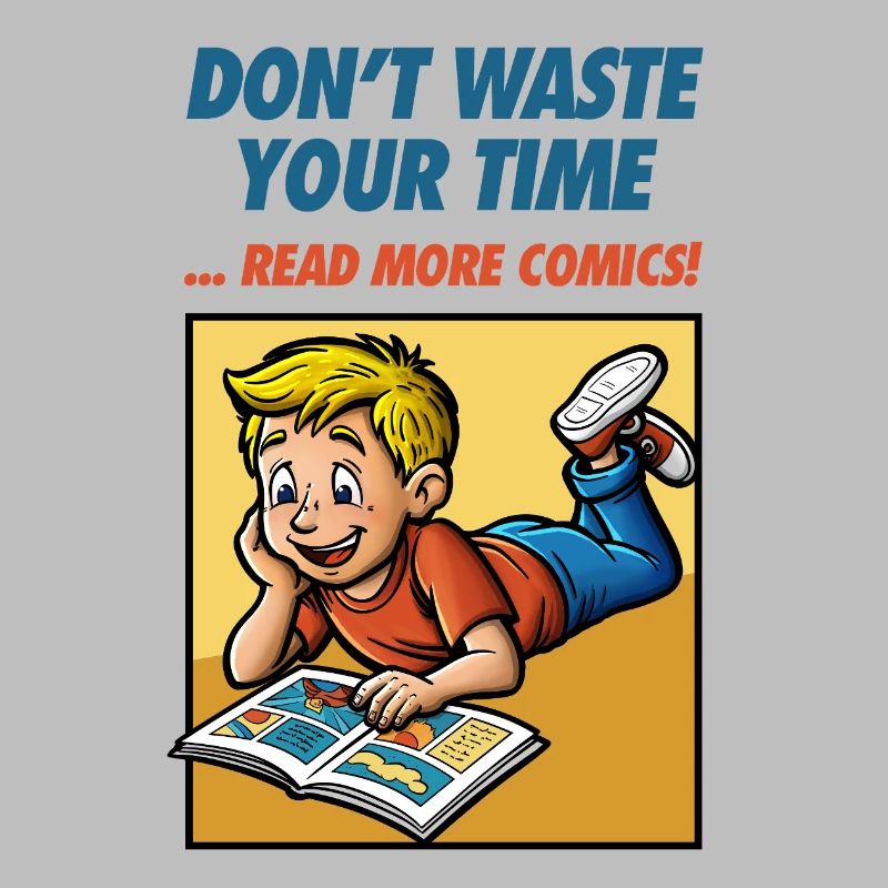 Don't Waste Your Time ... Read More Comics!