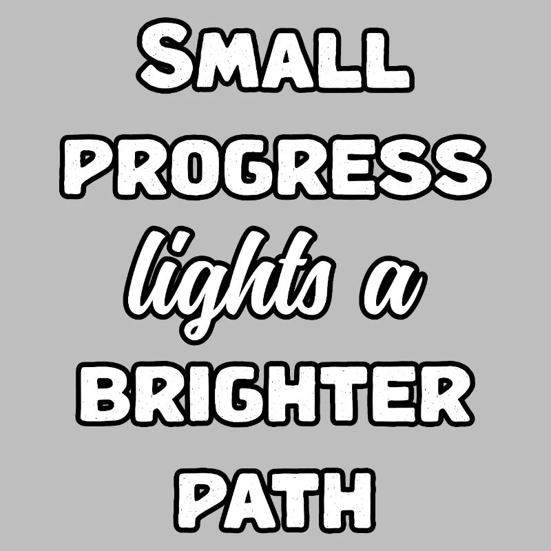 Small Progress Lights A Brighter Path Message	