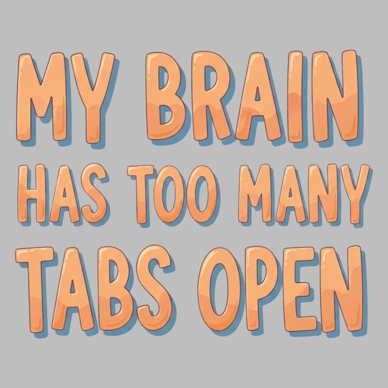 My Brain Has Too Many Tabs Open