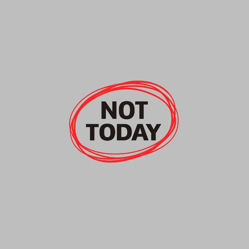 Not Today