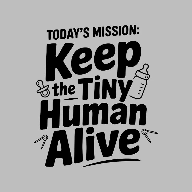 Today's Mission: Keep the Tiny Human Alive