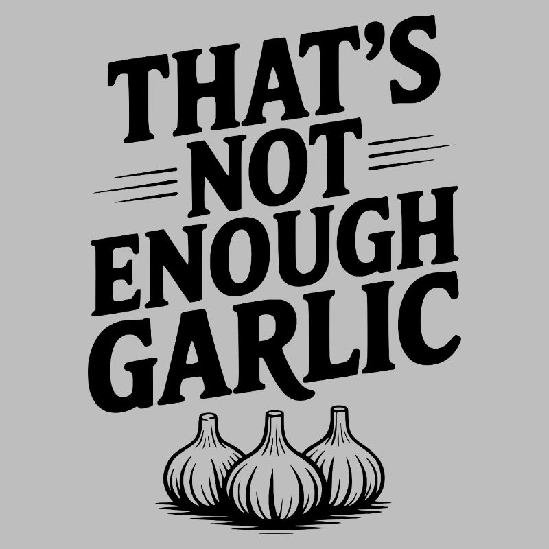 That's Not Enough Garlic