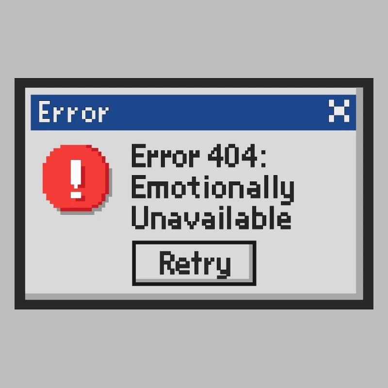 Error 404 - Emotionally Unavailable