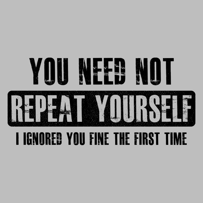 you need not repeat yourself
