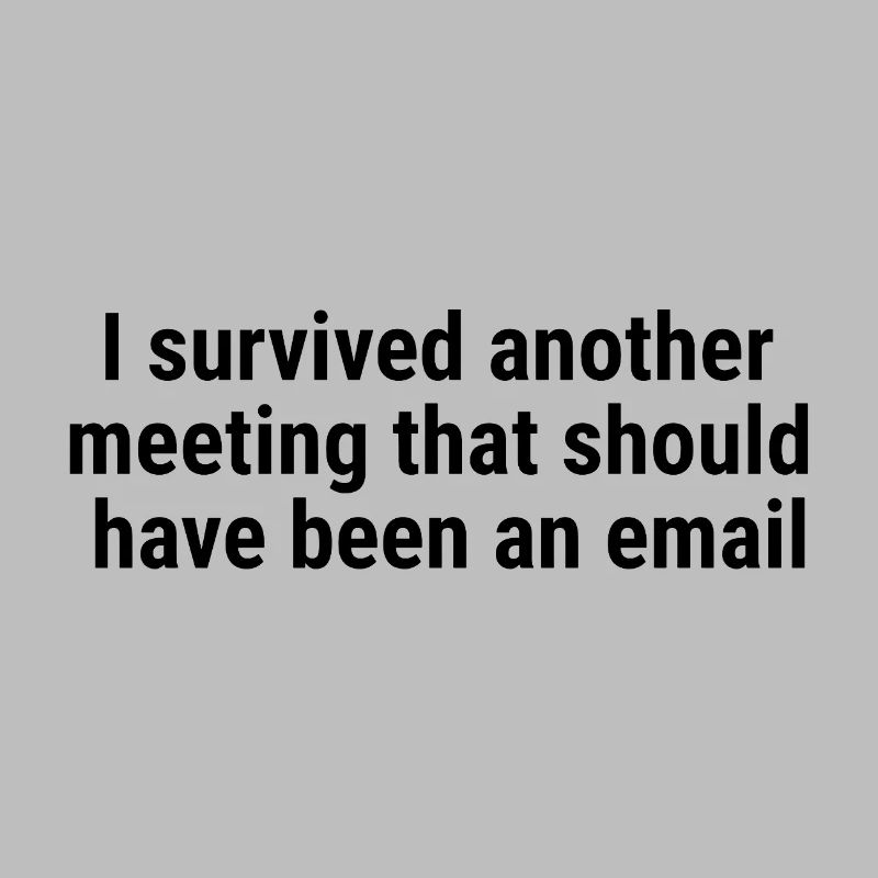 I survived another meeting Black