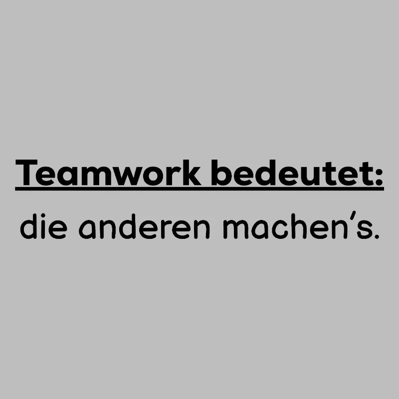 Teamwork means: the others do it