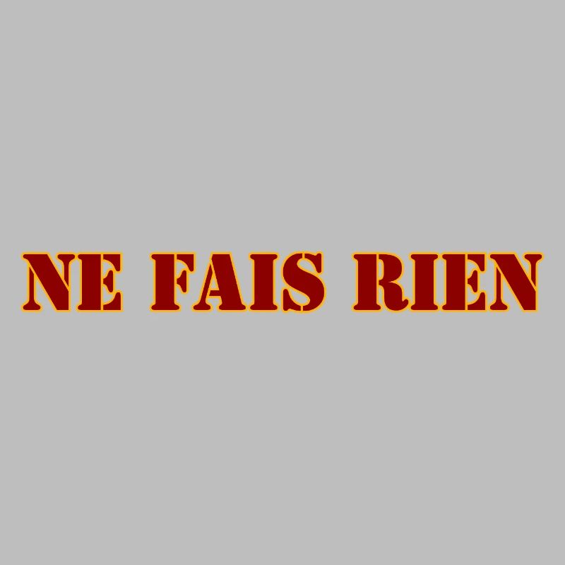 NE FAIS RIEN