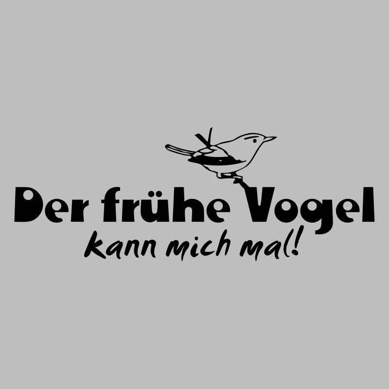 Der frühe Vogel kann mich mal