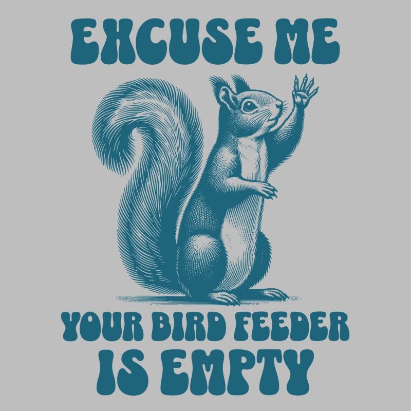 Excuse Me Your Bird Feeder Is Empty Funny Squirrel