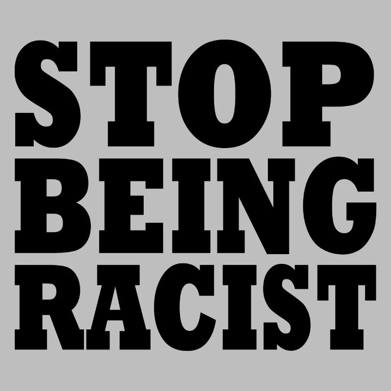 Stop being racist