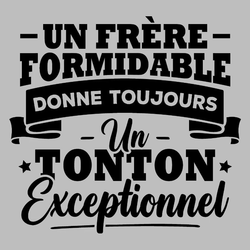 Un frère formidable donne un tonton exceptionnel