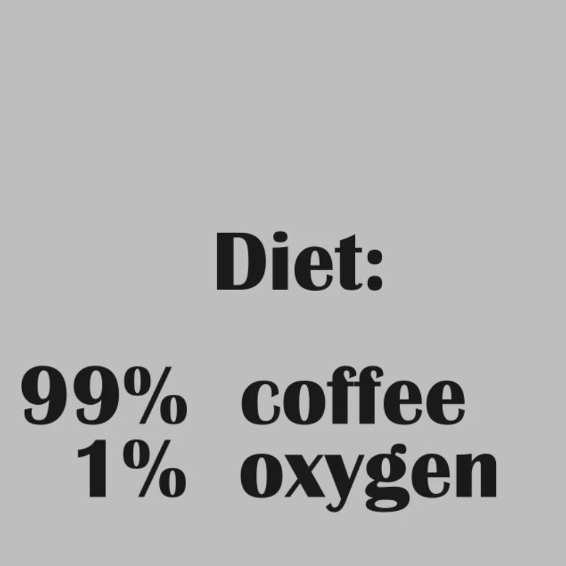 Diet Is 99% Coffee But Only 1% Oxygen