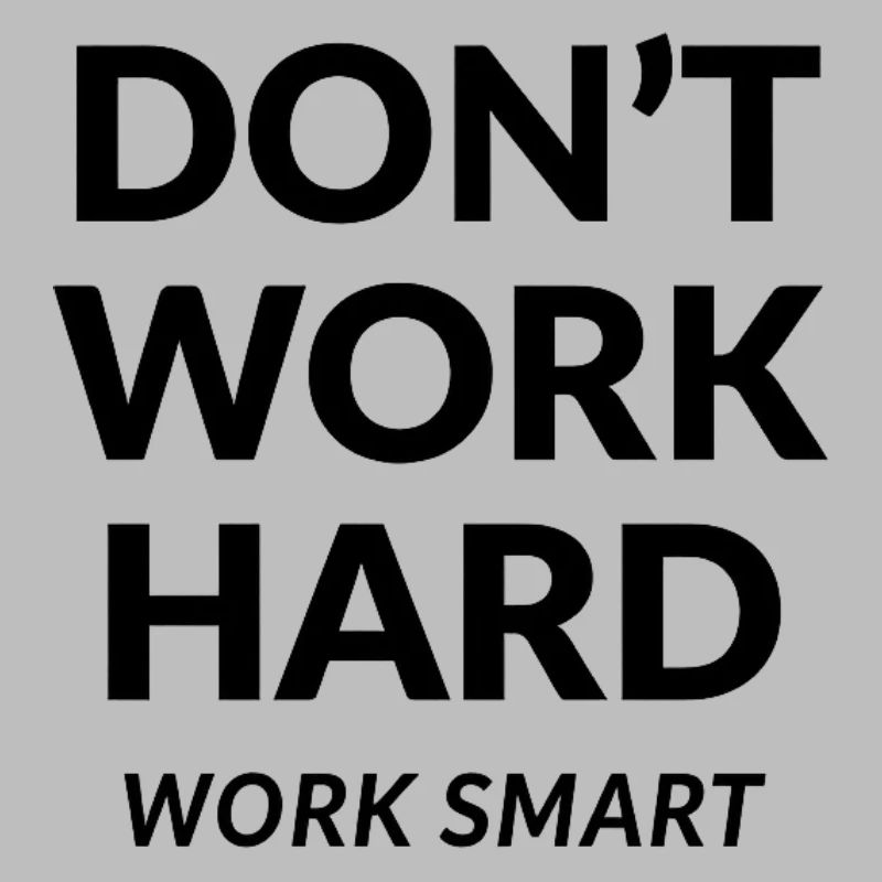 Dont Work Hard Work Smart