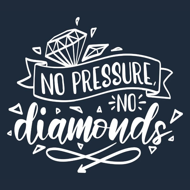 Pas de pression, pas de motivation diamant
