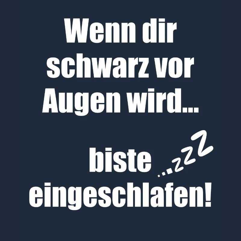 Wenn dir schwarz vor Augen wird biste eingeschlafe