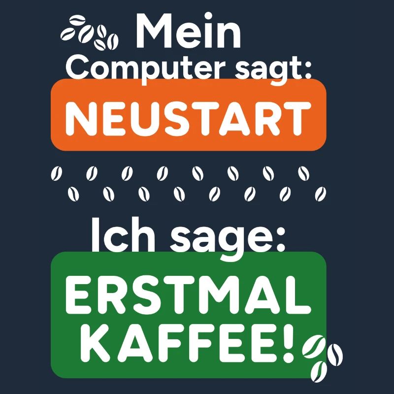 Computer sagt Neustart Ich sage erstmal Kaffee!