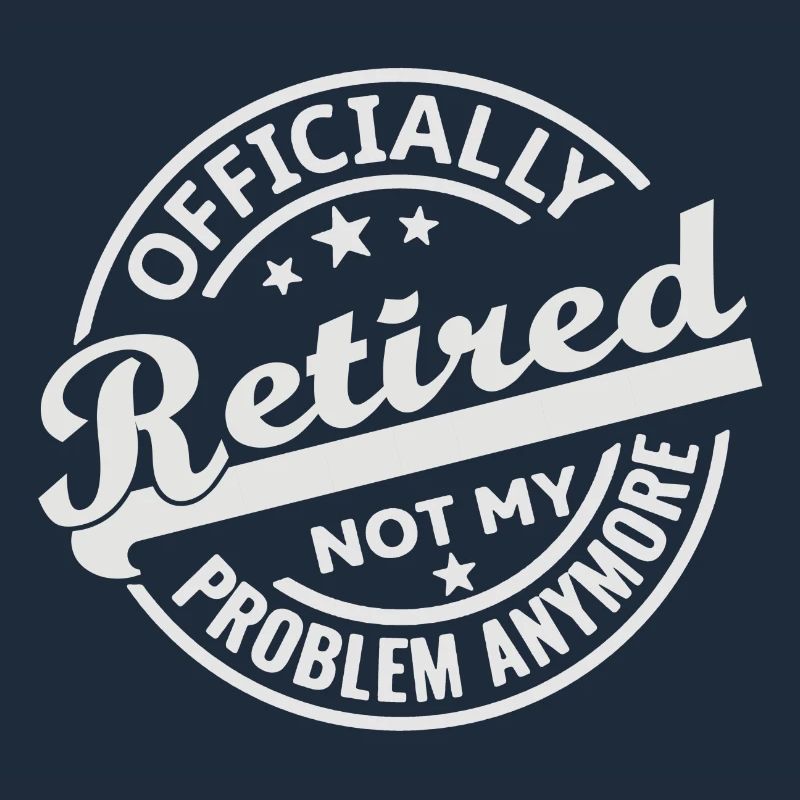 Officially Retired Not my Problem Anymore (white)