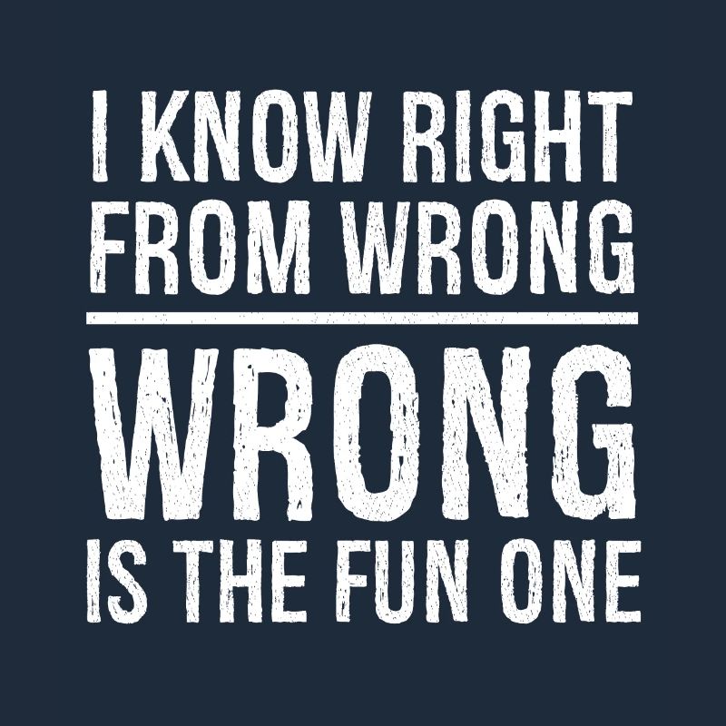 I know right from wrong
