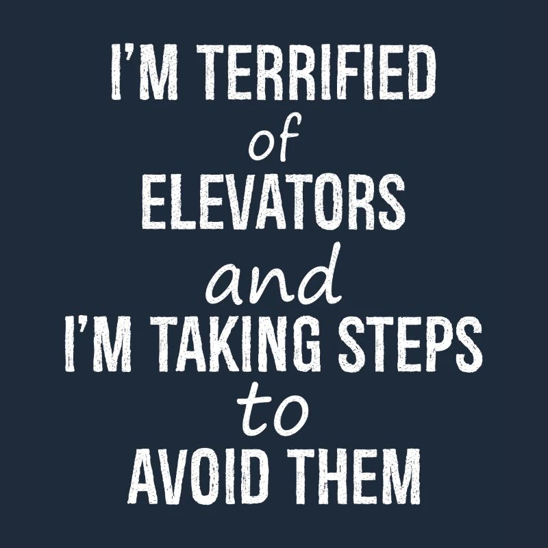 I'm terrified of elevators and I'm talking steps