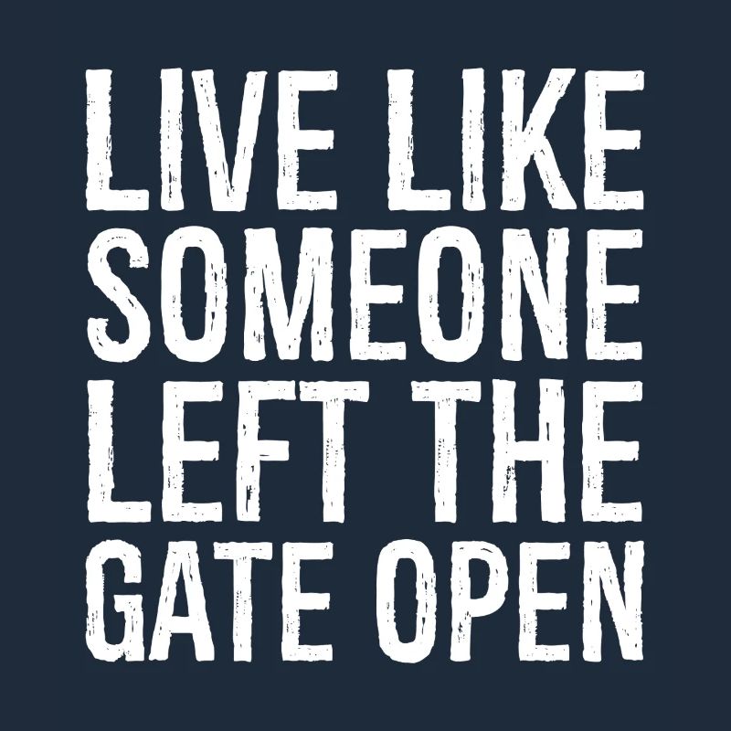 live like someone left the gate open