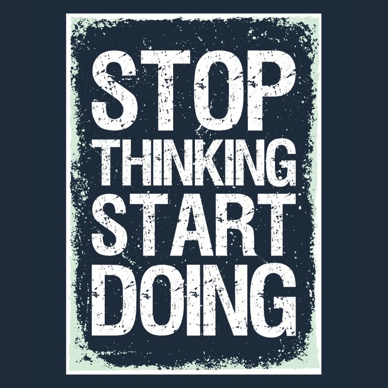 Stop Thinking Start Doing Motivation Quotes