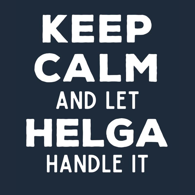 Keep Calm Let Helga sort it out Funny saying