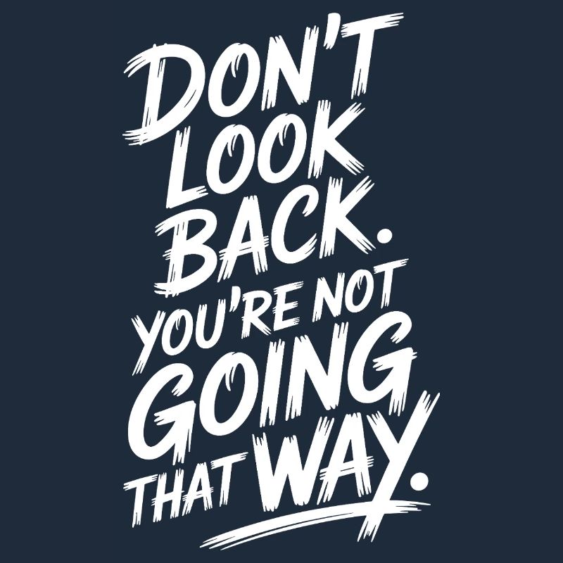 Ne regarde pas en arrière, tu ne vas pas dans cette direction, motivation