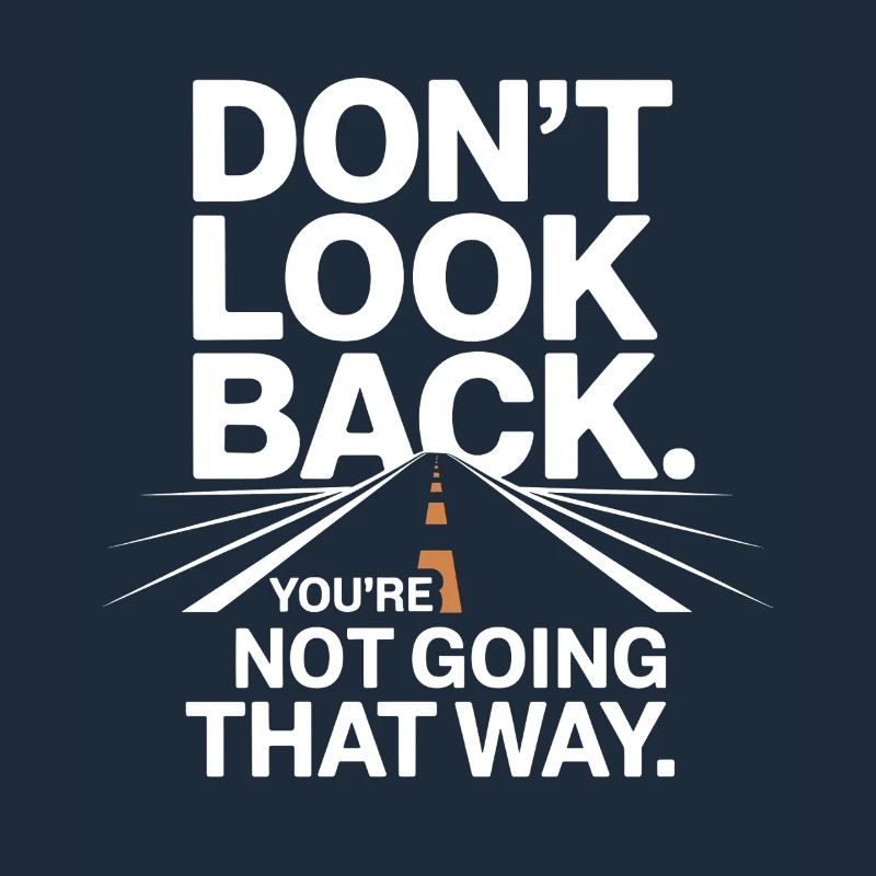 Ne regarde pas en arrière, tu ne vas pas dans cette direction, motivation
