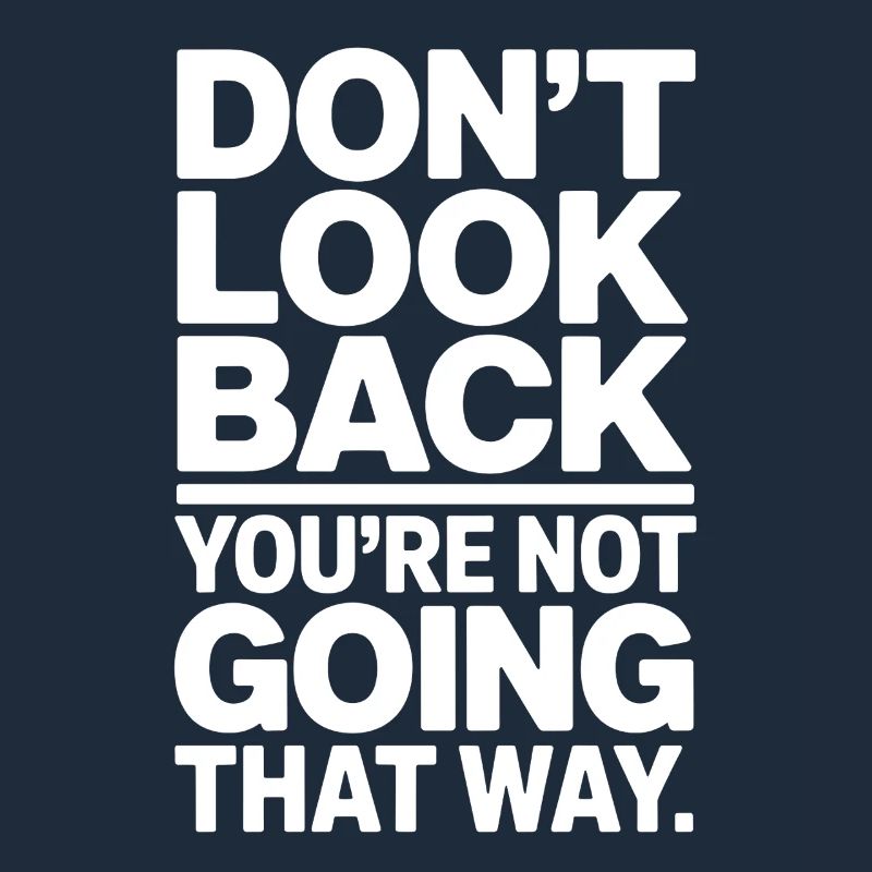 Ne regarde pas en arrière, tu ne vas pas dans cette direction, motivation