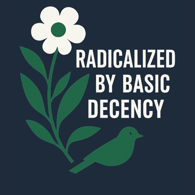 Radicalized By Decency Shirt for Activists