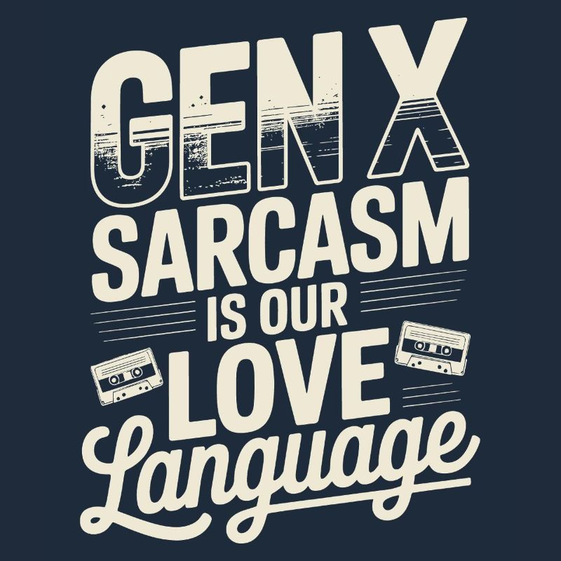 Gen X Sarcasm is our love language