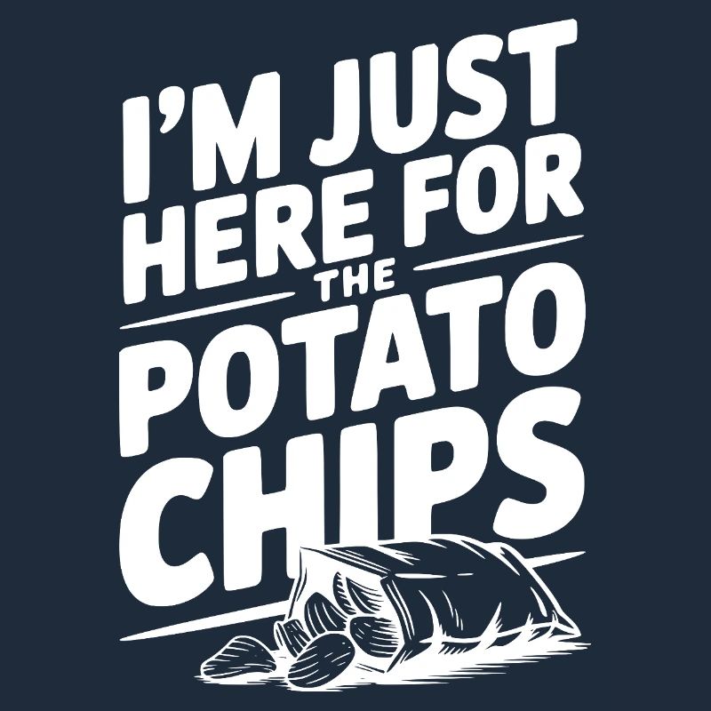 I'm Just Here For The Potato Chips