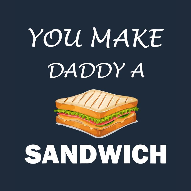 You Make Daddy a Sandwich