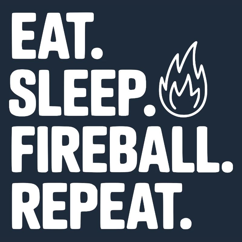 Eat. Sleep. Fireball. Repeat.