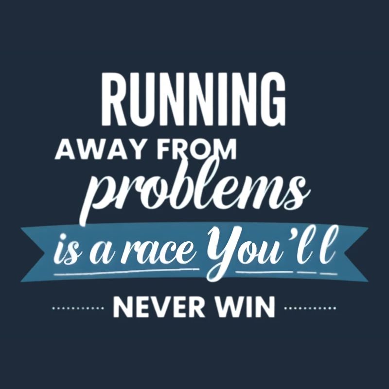 Fleeing from problems is not a solution