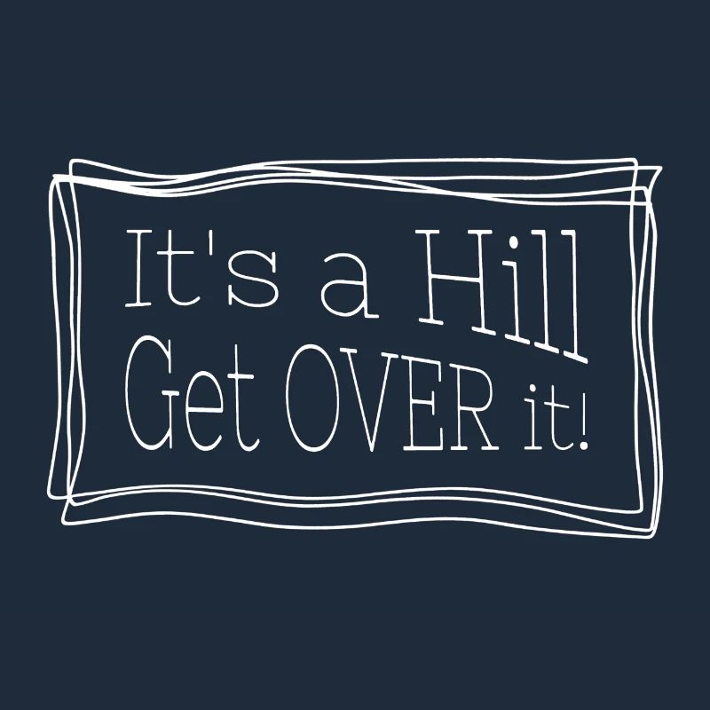 It's a hill get over it – Funny quote for runs