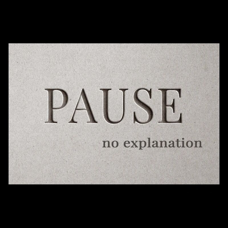PAUSE – pas d’explication