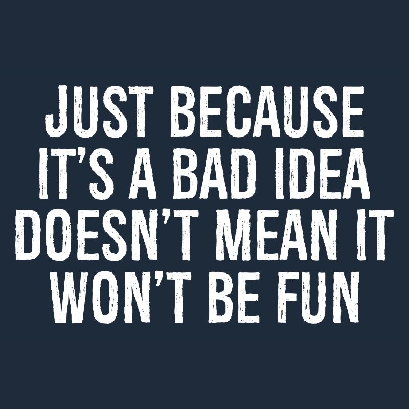 just because it's a bad idea doesn't mean it